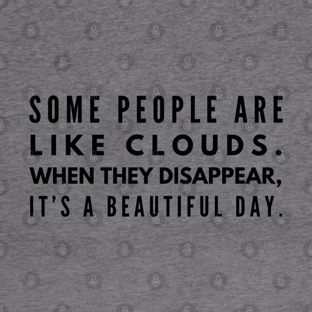 Some People Are Like Clouds When They Disappear, It's A Beautiful Day - Funny Sayings by Textee Store